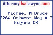 Michael M Bruce 2260 Oakmont Way # 7 Eugene OR