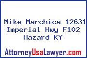Mike Marchica 12631 Imperial Hwy F102 Hazard KY