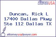 Duncan, Rick L 17400 Dallas Pkwy Ste 112 Dallas TX