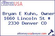 Bryan E Kuhn, Owner 1660 Lincoln St # 2330 Denver CO