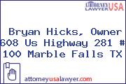Bryan Hicks, Owner 608 Us Highway 281 # 100 Marble Falls TX