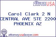 Carol Clark 2 N CENTRAL AVE STE 2200 PHOENIX AZ