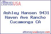 Ashley Hansen 9431 Haven Ave Rancho Cucamonga CA