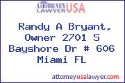 Randy A Bryant, Owner 2701 S Bayshore Dr # 606 Miami FL
