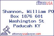 Shannon, William PO Box 1876 601 Washington St Paducah KY