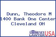 Dunn, Theodore M 1400 Bank One Center Cleveland OH