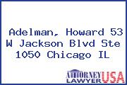 Adelman, Howard 53 W Jackson Blvd Ste 1050 Chicago IL