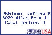 Adelman, Jeffrey A 8020 Wiles Rd # 11 Coral Springs FL