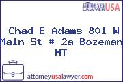 Chad E Adams 801 W Main St # 2a Bozeman MT