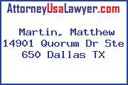 Martin, Matthew 14901 Quorum Dr Ste 650 Dallas TX