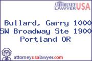 Bullard, Garry 1000 SW Broadway Ste 1900 Portland OR