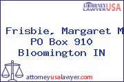 Frisbie, Margaret M PO Box 910 Bloomington IN