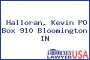 Halloran, Kevin PO Box 910 Bloomington IN