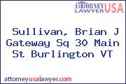 Sullivan, Brian J Gateway Sq 30 Main St Burlington VT