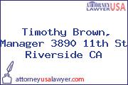 Timothy Brown, Manager 3890 11th St Riverside CA
