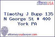 Timothy J Bupp 135 N George St # 400 York PA