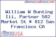 William W Bunting Iii, Partner 582 Market St # 812 San Francisco CA