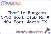 Charlie Burgess 5752 Boat Club Rd # 400 Fort Worth TX