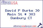David P Burke 30 Main St # 303 Danbury CT