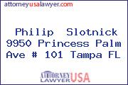 Philip  Slotnick 9950 Princess Palm Ave # 101 Tampa FL