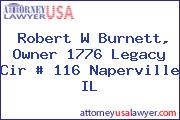 Robert W Burnett, Owner 1776 Legacy Cir # 116 Naperville IL