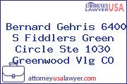 Bernard Gehris 6400 S Fiddlers Green Circle Ste 1030 Greenwood Vlg CO