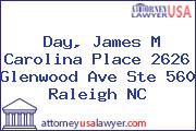 Day, James M Carolina Place 2626 Glenwood Ave Ste 560 Raleigh NC