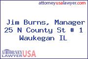 Jim Burns, Manager 25 N County St # 1 Waukegan IL