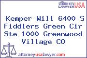 Kemper Will 6400 S Fiddlers Green Cir Ste 1000 Greenwood Village CO