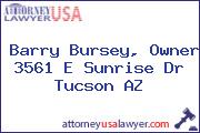Barry Bursey, Owner 3561 E Sunrise Dr Tucson AZ