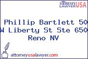 Phillip Bartlett 50 W Liberty St Ste 650 Reno NV