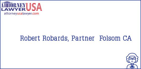 Telephone, Address and other contact data of Robert Robards, Partner, Folsom, CA, USA