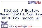 Michael J Butler, Owner 3573 E Sunrise Dr # 125 Tucson AZ