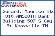 Gerard, Maurice Ste 810 AMSOUTH Bank Building 507 S Gay St Knoxville TN