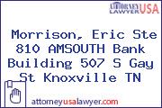 Morrison, Eric Ste 810 AMSOUTH Bank Building 507 S Gay St Knoxville TN