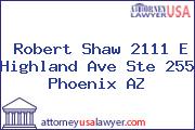 Robert Shaw 2111 E Highland Ave Ste 255 Phoenix AZ