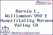 Bernie L. Williamson 050 E Hospilitality Moreno Valley CA
