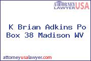 K Brian Adkins Po Box 38 Madison WV