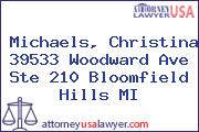 Michaels, Christina 39533 Woodward Ave Ste 210 Bloomfield Hills MI