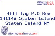 Bill Tay P.O.Box 141148 Staten Island Staten Island NY