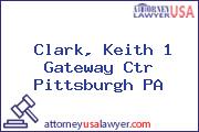 Clark, Keith 1 Gateway Ctr Pittsburgh PA