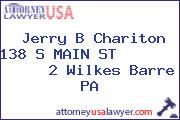 Jerry B Chariton 138 S MAIN ST             2 Wilkes Barre PA
