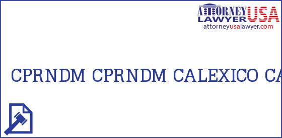 Telephone, Address and other contact data of CPRNDM, CALEXICO, CA, USA
