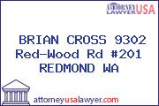 BRIAN CROSS 9302 Red-Wood Rd #201 REDMOND WA