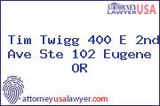 Tim Twigg 400 E 2nd Ave Ste 102 Eugene OR