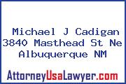 Michael J Cadigan 3840 Masthead St Ne Albuquerque NM