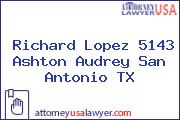 Richard Lopez 5143 Ashton Audrey San Antonio TX