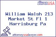 William Walsh 213 Market St Fl 1 Harrisburg Pa