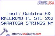Louis Gambino 60 RAILROAD PL STE 202 SARATOGA SPRINGS NY