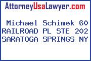 Michael Schimek 60 RAILROAD PL STE 202 SARATOGA SPRINGS NY